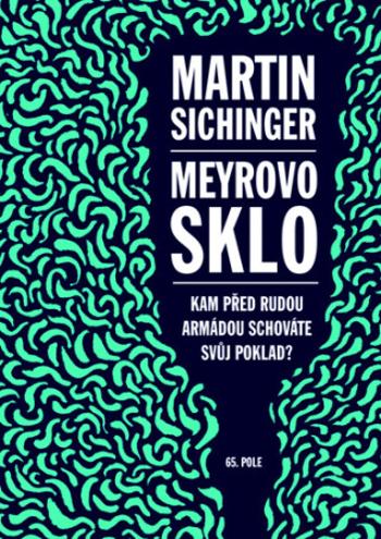 Meyrovo sklo - Kam před Rudou armádou schováte svůj poklad? - Martin Sichinger