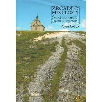 Zrcadlo minulosti: Česká a slovenská krajina v kvartéru (978-80-7363-340-0)