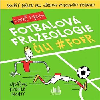 Fotbalová frazeologie čili #fofr (978-80-271-3502-8)