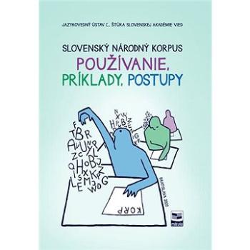 Slovenský národný korpus: Používanie, príklady, postupy (978-80-999870-0-6)