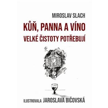 Kůň, panna a víno velké čistoty potřebují (999-00-035-8099-3)