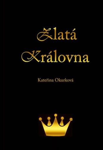 Zlatá královna - Okurková Kateřina