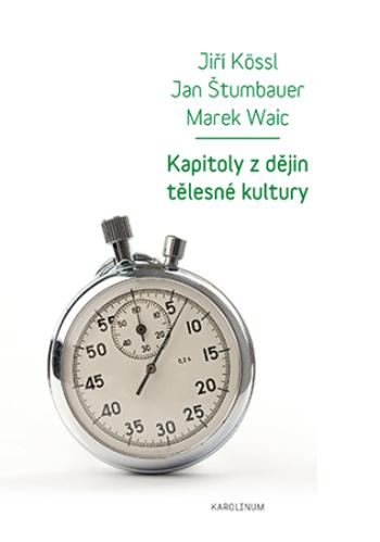 Kapitoly z dějin tělesné kultury - Jan Štumbauer, Marek Waic, Jiří Kössl - e-kniha