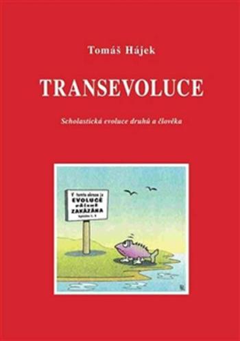 Transevoluce - Scholastická evoluce druhů a člověka - Tomáš Hájek