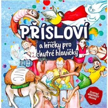 Přísloví a hříčky pro chytré hlavičky: Životní moudrost předků (978-80-907132-4-6)