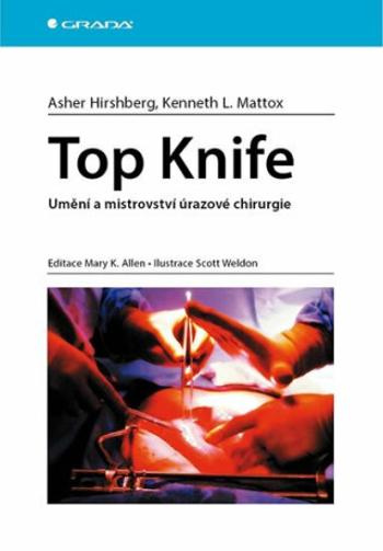 Top Knife - Umění a mistrovství úrazové chirurgie - Asher Hirshberg, Mattox L. Kenneth