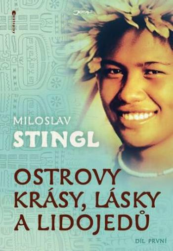 Ostrovy krásy, lásky a lidojedů - Díl první - Miloslav Stingl