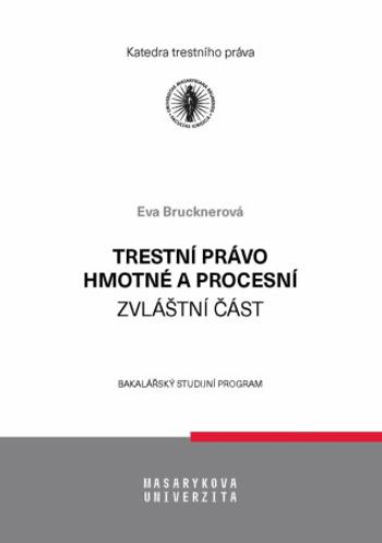 Trestní právo hmotné a procesní - zvláštní část - Eva Brucknerová