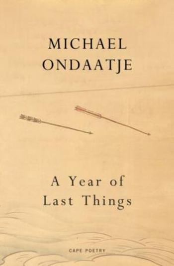 A Year of Last Things - Michael Ondaatje