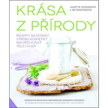 Krása z přírody: Recepty na domácí výrobu kosmetiky pro péči o pleť, tělo i vlasy (978-80-7359-517-3)