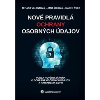 Nové pravidlá ochrany osobných údajov: podľa zákona o ochrane osobných údajov a nariadenia GDPR (978-80-8168-792-1)