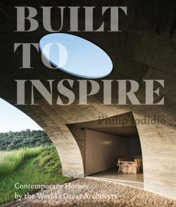 Built to Inspire: Contemporary Homes by the World's Great Architects - Philip Jodidio