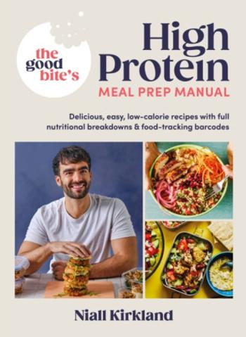 The Good Bite’s High Protein Meal Prep Manual - Niall Kirkland, The Good Bite