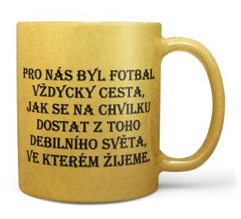 Hrnek Fotbal je cesta - zlatý (Náplň hrníčku: Žádná)