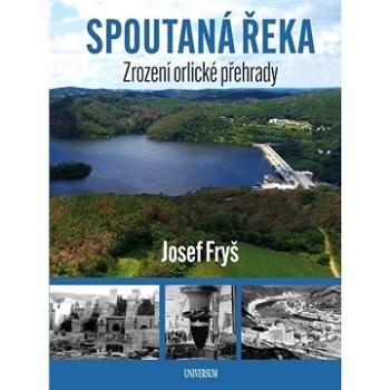 Spoutaná řeka Zrození Orlické přehrady (978-80-242-6916-0)