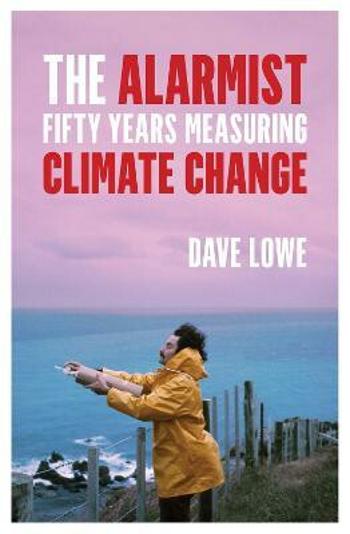 The Alarmist: Fifty Years Measuring Climate Change - Dave Lowe