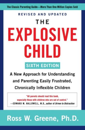 The Explosive Child [Sixth Edition] - Ross W. Greene