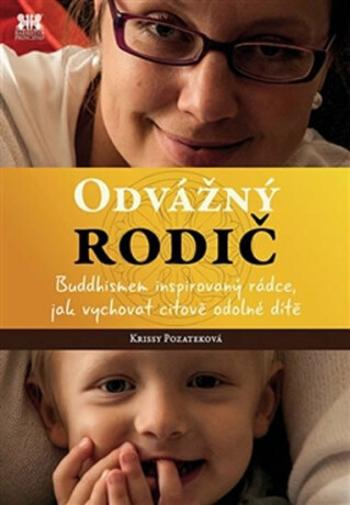 Odvážný rodič - Buddhismem inspirovaný rádce, jak vychovat citově odolné dítě - Pozateková Krissy