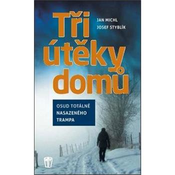 Tři útěky domů: Osud totálně nasazeného trampa (978-80-206-1507-7)