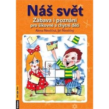 Náš svět: Zábava i poznání pro šikovné a chytré děti (978-80-7346-130-0)