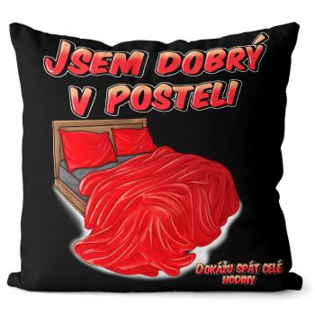 Polštář Jsem dobrý v posteli (Velikost: 40 x 40 cm)