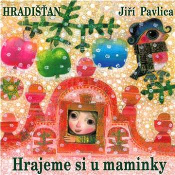 Hradišťan & Jiří Pavlica: Hrajeme si u maminky - CD (MAM285-2)