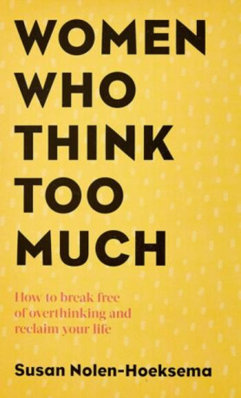 Women Who Think Too Much - Susan Nolen-Hoeksema