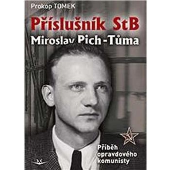 Příslušník StB Miroslav Pich-Tůma: Příběh opravdového komunisty (978-80-7573-096-1)