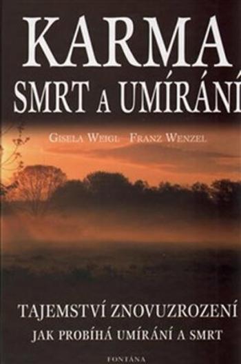 Karma smrt a umírání - Tajemství znovuzrození - Gisela Weigl, Franz Wenzel