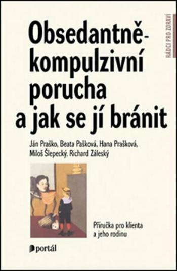 Obsedantně-kompulzivní porucha a jak se jí bránit - Ján Praško, Jan