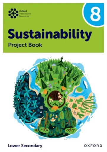 Oxford International Sustainability: Project Book 8 (Lower Secondary) - Rebecca Tudor, Jaimie P. Cloud