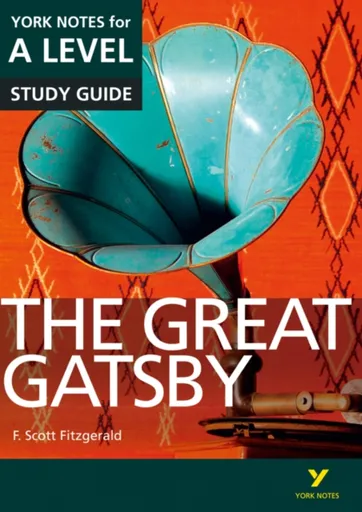 The Great Gatsby York Notes A-level English Literature - for 2026, 2027 exams - F. Fitzgerald, Julian Cowley