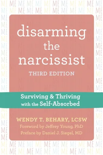 Disarming the Narcissist, Third Edition - Wendy T. Behary