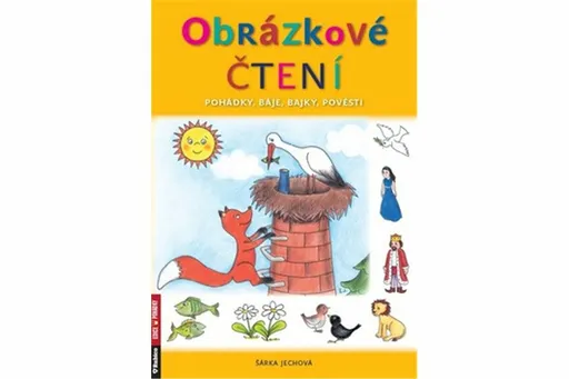 Obrázkové čtení - Pohádky, báje, bajky, pověsti - Šárka Jechová