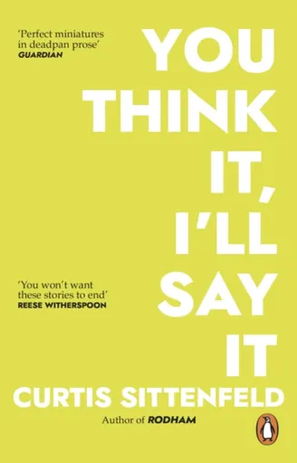You Think It, I'll Say It - Curtis Sittenfeld