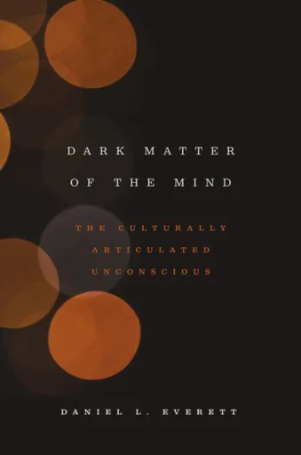 Dark Matter of the Mind - Daniel L. Everett