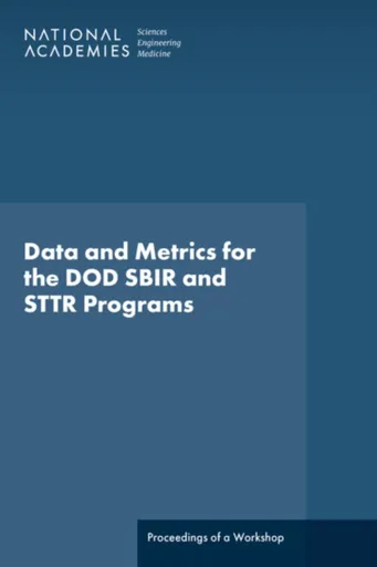 Data and Metrics for the DOD SBIR and STTR Programs - Engineering, and Medicine National Academies of Sciences, Policy and Global Affairs, Technology,