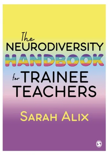 The Neurodiversity Handbook for Trainee Teachers - Sarah Alix