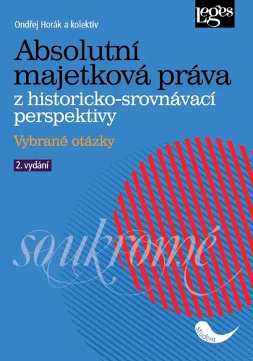 Absolutní majetková práva z historicko-srovnávací perspektivy - Vybrané otázky - Ondřej Horák
