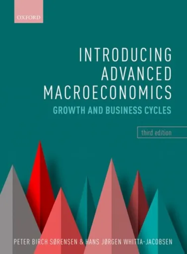 Introducing Advanced Macroeconomics - Hans JÃ¸rgen  Whitta-Jacobsen, Peter  Birch SÃ¸rensen