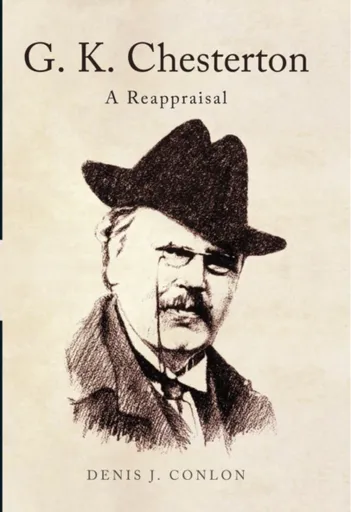 G K Chesterton: a Reappraisal - Conlon Denis