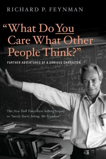 "What Do You Care What Other People Think?" - Richard Phillips Feynman