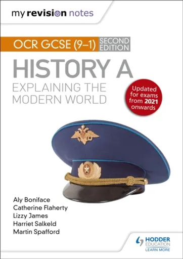 My Revision Notes: OCR GCSE (9-1) History A: Explaining the Modern World, Second Edition - Lizzy James, Aly Boniface, Martin Spafford, Harriet Salkeld