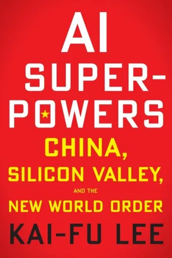 AI Superpowers - Kai-Fu Lee