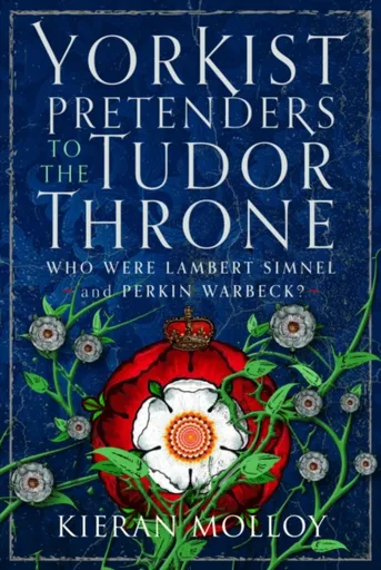 Yorkist Pretenders to the Tudor Throne - Kieran Molloy