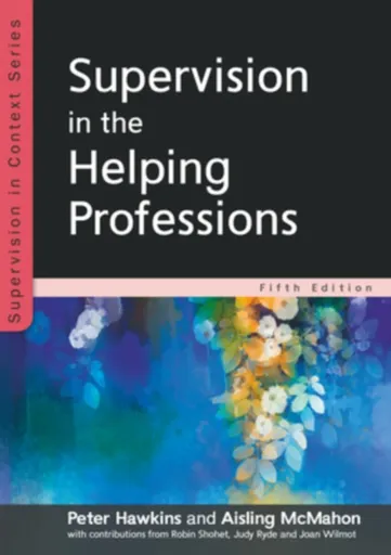Supervision in the Helping Professions 5e - Peter Hawkins, Aisling McMahon