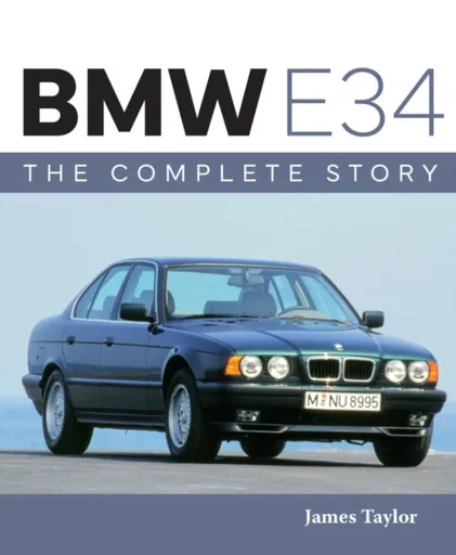 BMW E34 â€“ The Complete Story - James Taylor
