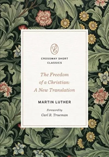 The Freedom of a Christian - Martin Luther