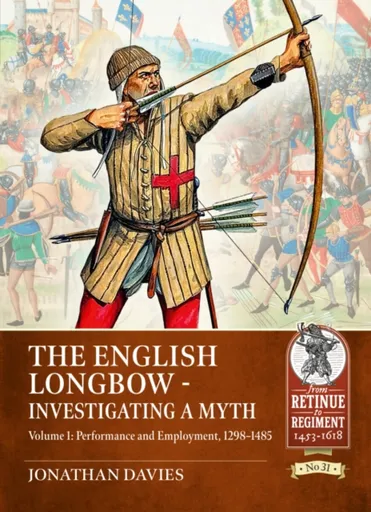 The English Longbow - Investigating a myth Volume 1 - Jonathan Davies