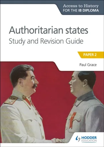 Access to History for the IB Diploma: Authoritarian States Study and Revision Guide - Paul Grace
